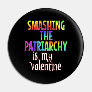 Smashing the Patriarchy is my Valentine Pin