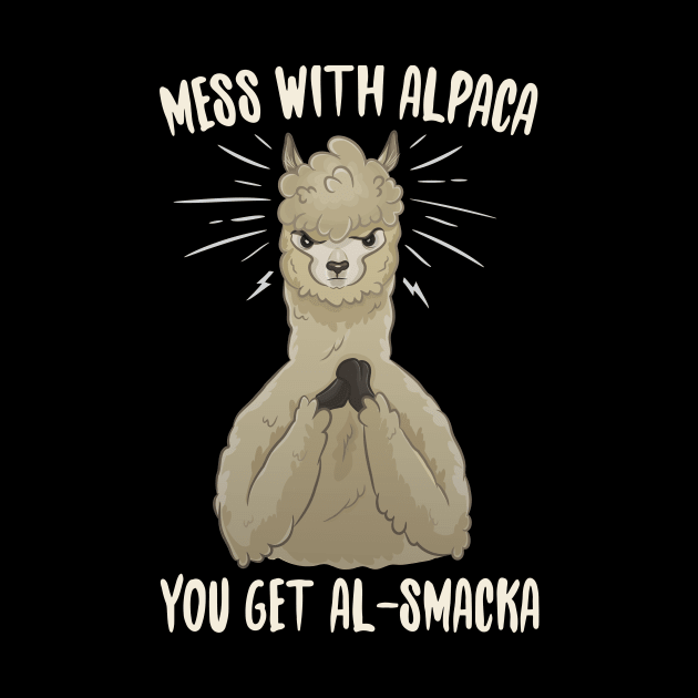 Mess With Alpaca you Get Al-Smacka by Eugenex