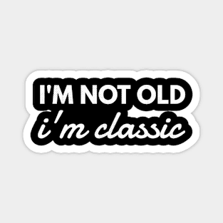 im not old im classic 36 Magnet