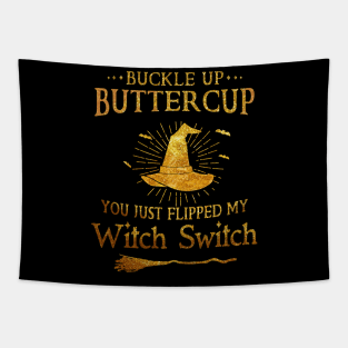 Buckle Up Buttercup You Just Flipped My Witch Switch Halloween Shirt Tapestry