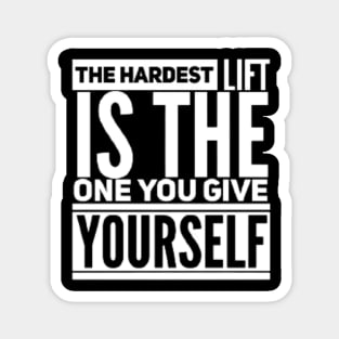 The Hardest Lift is The One You Give Yourself Magnet