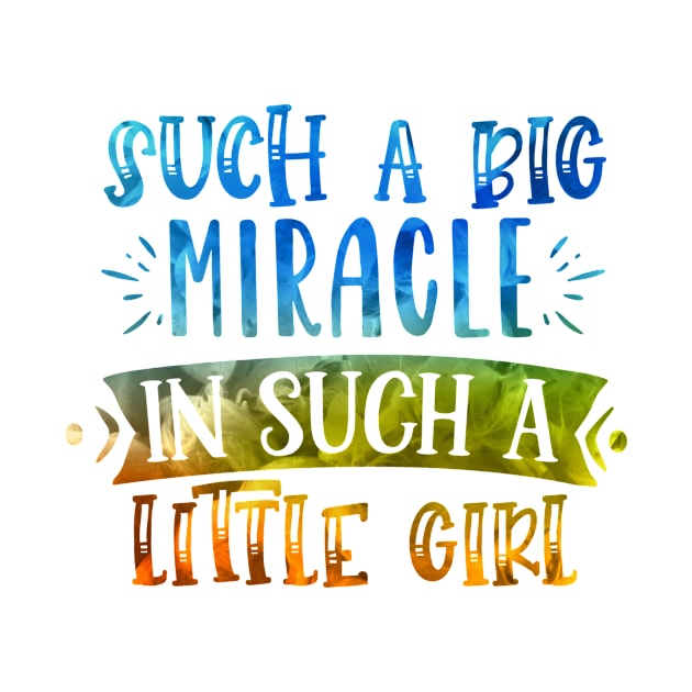 Such a big miracle in such a little girl by teestore_24