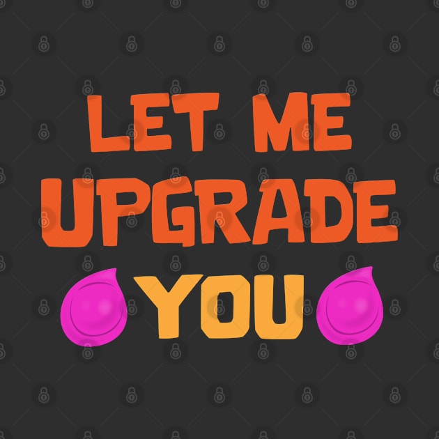 Let me Upgrade you by Marshallpro