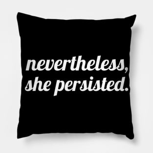 Nevertheless She Persisted Pillow