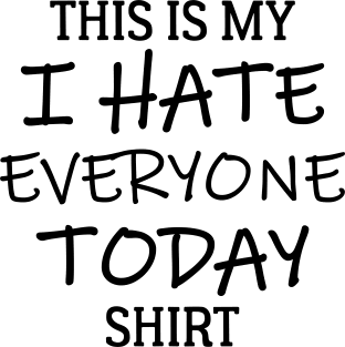 This Is My I Hate Everyone Today Shirt Magnet
