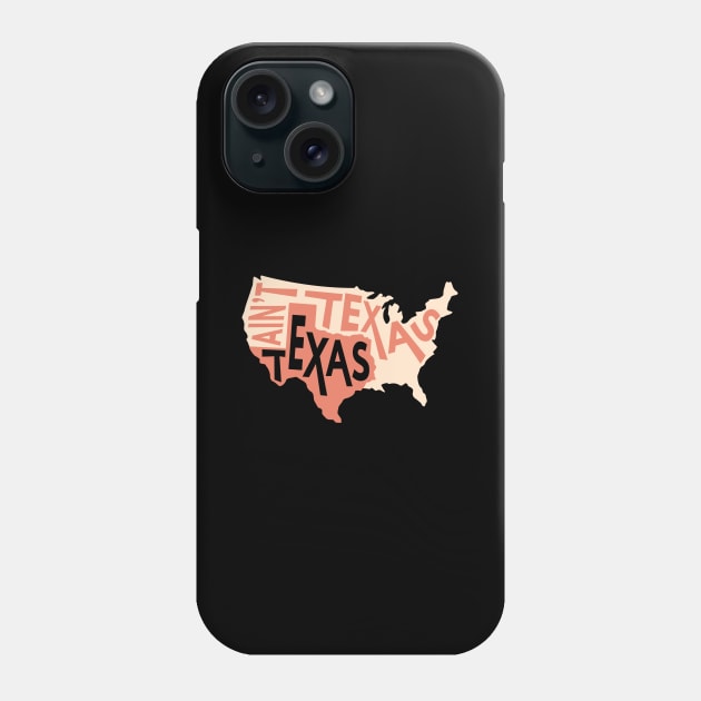 Texas Ain't Texas Design for Proud Texans Phone Case by c1337s