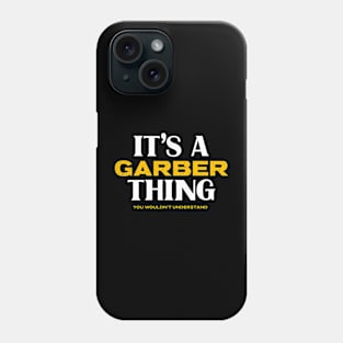 It's a Garber Thing You Wouldn't Understand Phone Case