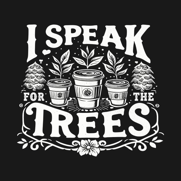 Earth Day Inspiration I Speak For Trees Vintage Coffee Fun by cyryley
