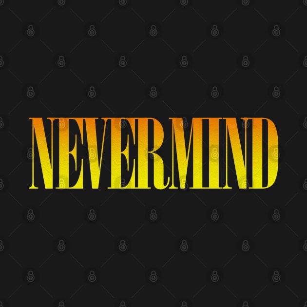 NEVERMIND by KIMIDIGI