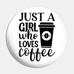 Just A Girl Who Loves Coffee Pin