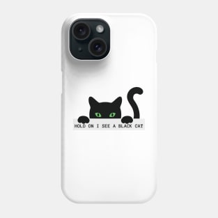 Hold on I see a Black Cat Phone Case