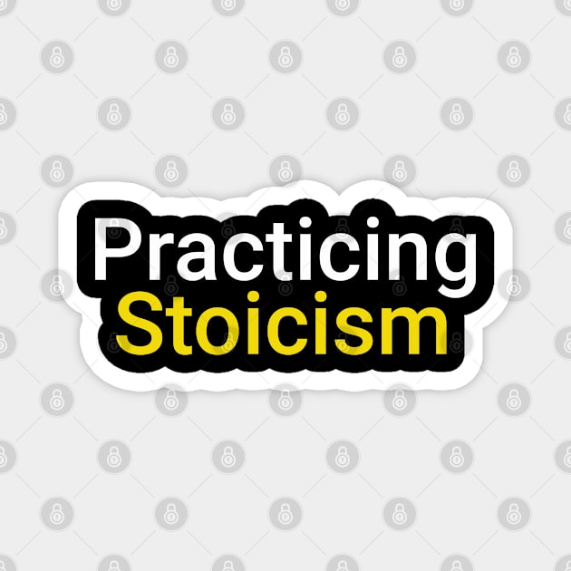 Practicing Stoicism White Yellow Magnet by mursyidinejad