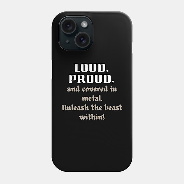 LOUD PROUD, AND COVERED IN METAL. UNLEASH THE BEAST WITHIN Phone Case by Klau