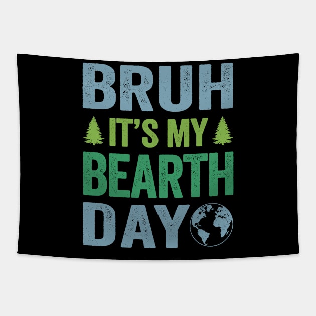 Bruh Its My Bearth Day Retro Happy Earth Day Tapestry by MarkonChop