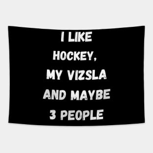 I LIKE HOCKEY, MY VIZSLA AND MAYBE 3 PEOPLE Tapestry