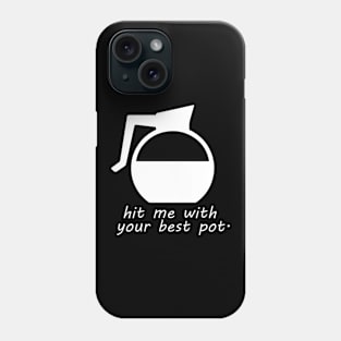 Hit me with your best pot Phone Case