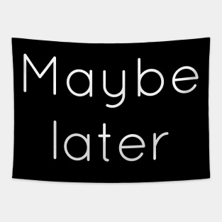 Maybe Later Tapestry