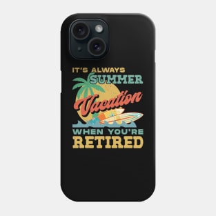 Retiret It&#39;s Always Summer Vacation When You&#39;re Retired Phone Case