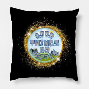 Good Things Do Happen Pillow