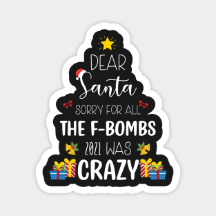 Dear Santa Sorry For All The F-Bombs 2021 was Crazy / Funny Dear Santa Christmas Tree Design Gift Magnet