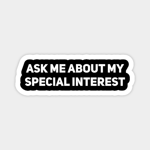 Ask me about my special interest Magnet by Drobile