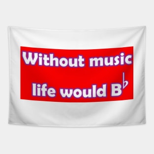 WITHOUT MUSIC LIFE WOULD BE FLAT SHIRT DESIGN Tapestry