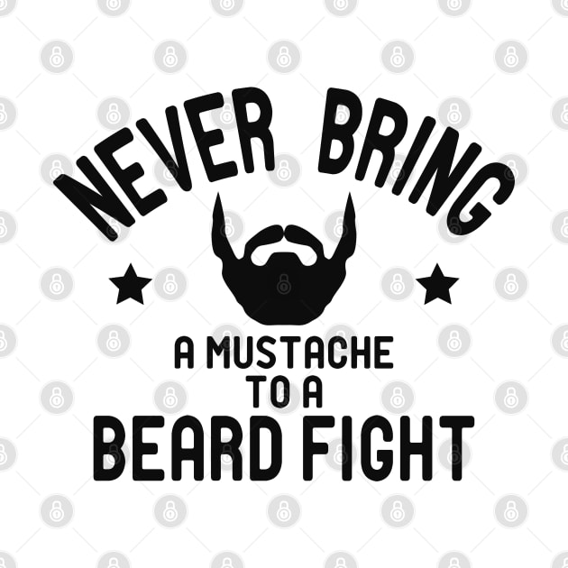 Beard - Never bring a mustache to beard gift by KC Happy Shop