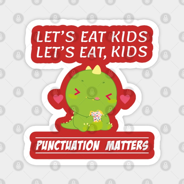 Funny Let's Eat Kids Punctuation Dinosaur Matters Grammar Magnet by Daily Design