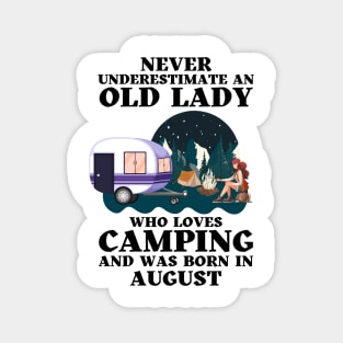 Never Underestimate An Old Lady Who Loves Camping and was born in August Magnet