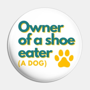 Owner of a shoe eater (A dog) Pin