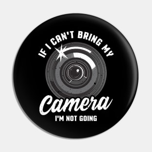 If I Can't Bring My Camera I'm Not Going Pun Pin