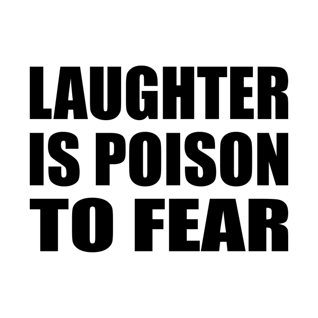 Laughter is poison to fear by It'sMyTime