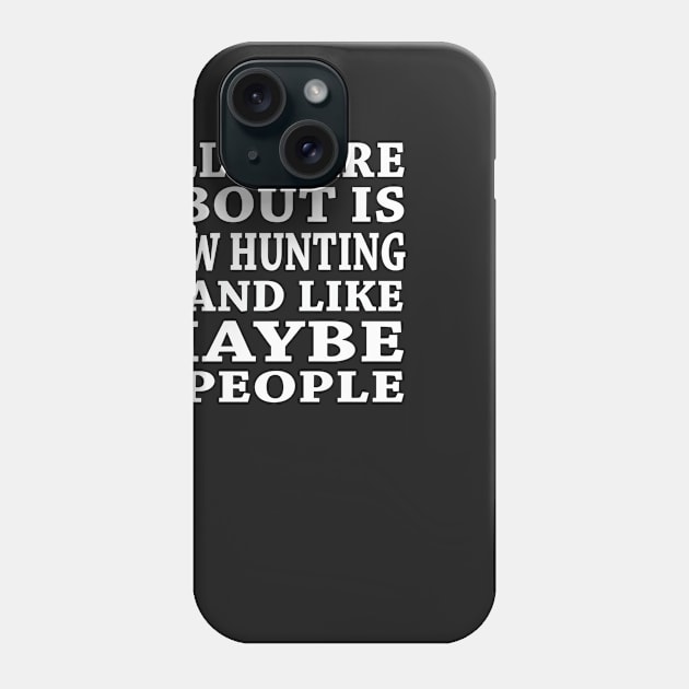 All  I Care About Is Bow Hutting And Like Maybe 3 People Phone Case by hoberthilario