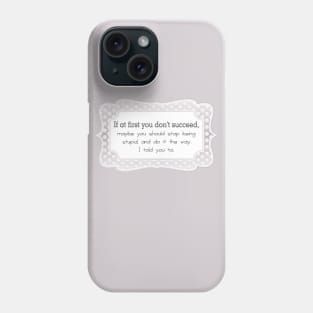 If at first you don't succeed Phone Case