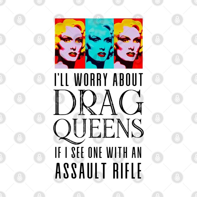 I’ll Worry About Drag Queens If I See One With an Assault Rifle by Puff Sumo