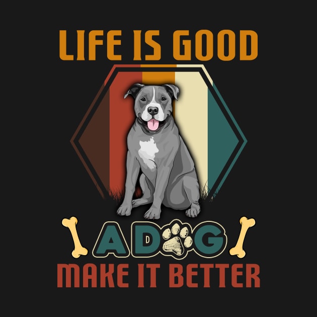 A Dog Makes Life Better Pitbull Lovers by cruztdk5