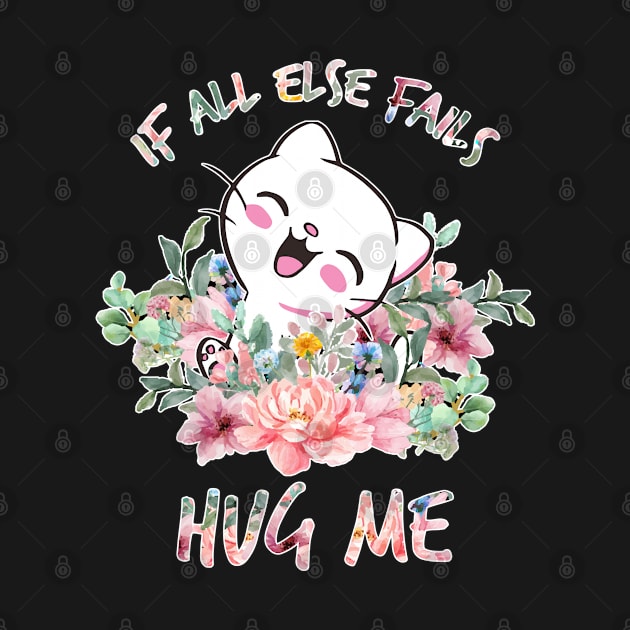 IF ALL ELSE FAILS HUG ME by NASMASHOP