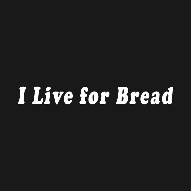 I Live for Bread by StormyStudios