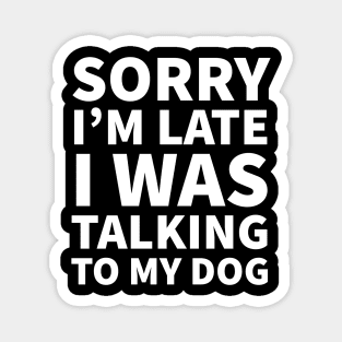 Sorry I'm late I was talking to my dog Magnet