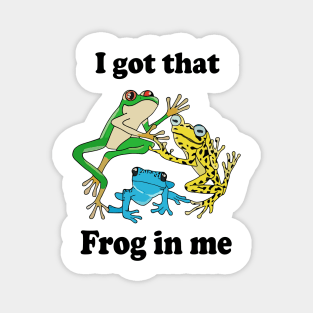 I Got That Frog In Me Magnet