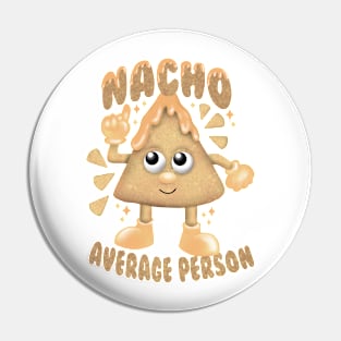 Nacho average person Pin