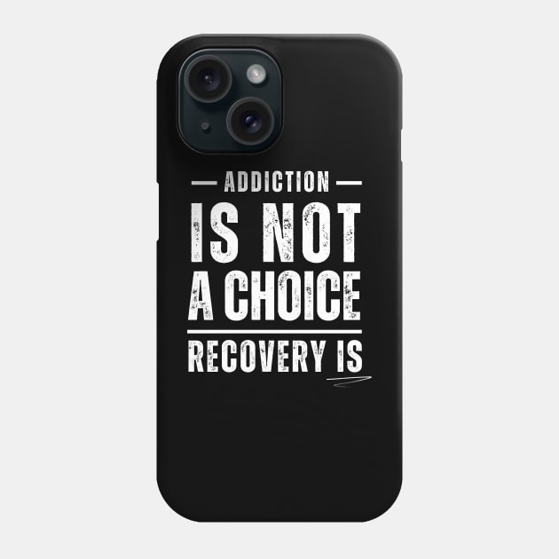 Addiction Is Not A Choice, Recovery Is Phone Case by SOS@ddicted