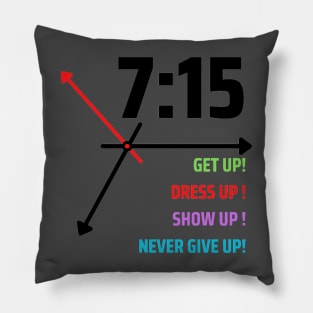 GET UP DRESS UP SHOW UP NEVER GIVE UP Pillow