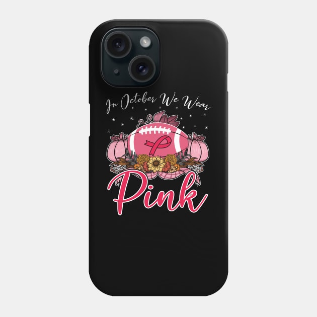 In October We Wear Pink Football Breast Cancer Awareness Phone Case by Charaf Eddine