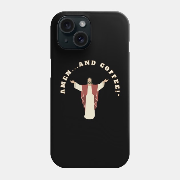 In Jesus' Name, Amen...and Coffee! Jesus Funny Coffee Lover Meme Phone Case by cap2belo