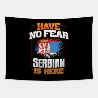 Serbian Flag  Have No Fear The Serbian Is Here - Gift for Serbian From Serbia Tapestry