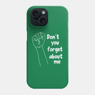 Don't You Forget About Me Phone Case