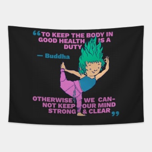 Buddha Quote - Body in Good Health is a Duty - Keep Our Mind Strong and Clear Tapestry