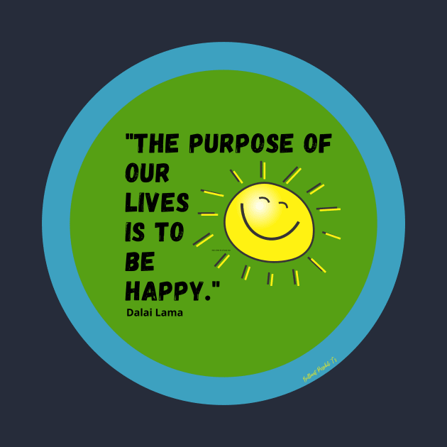 The Purpose of our Lives is to be Happy by Rebecca Abraxas - Brilliant Possibili Tees