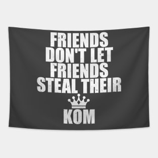 Friends Don't Let Friends Steal Strava KOM Tapestry